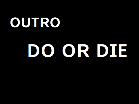 Outro || Do or Die