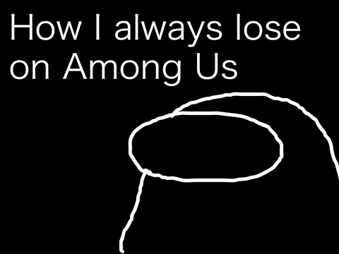How I always lose on Among Us