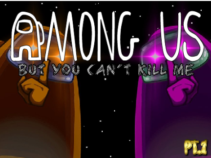AMONG US BUT YOU CAN'T KILL ME pt1