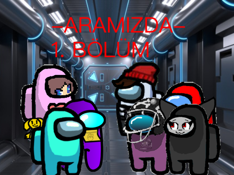 -Aramızda- 1. Bölüm