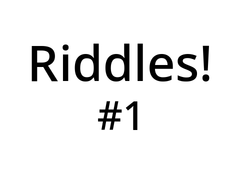 Riddles! #1