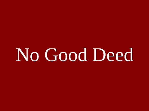 No Good Deed
