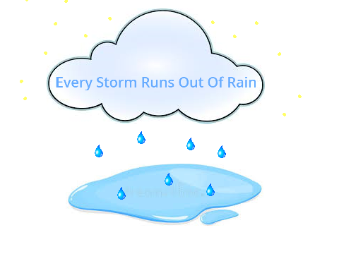 Every Storm Runs Out Of Rain