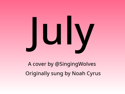 July: A cover by @SingingWolves