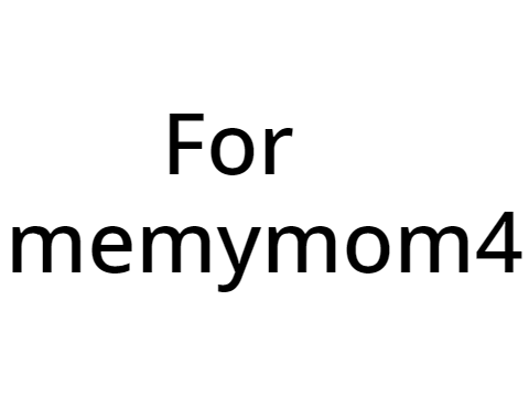 for memymom4.