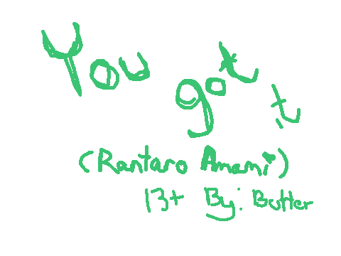 You got it |~| Meme HAPPY BIRTHDAY RANTARO