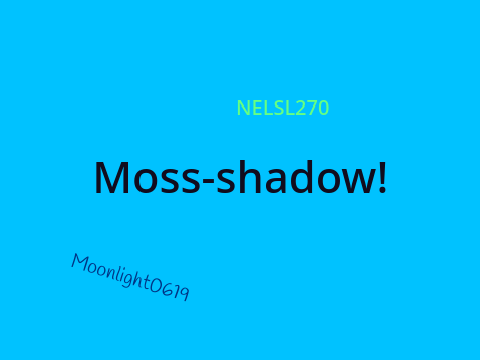 Sign If You Support Moss-shadow! 