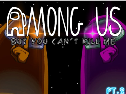 Among us but you cant kill me pt.2