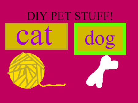 DIY PET STUFF!