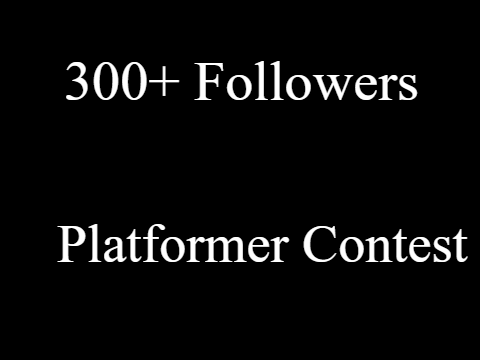 300+ Followers Platformer Contest!!!