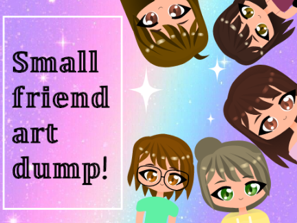 Small friend art dump!