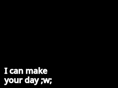I can make your day ;w;
