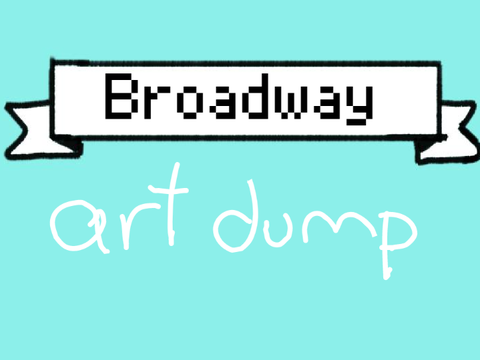 ➳ Broadway Art Dump! ➳
