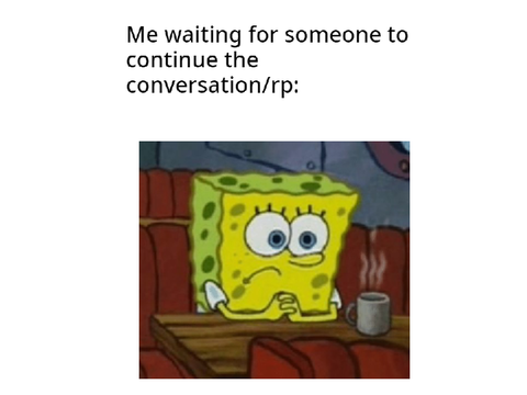 Relatable memes of my life
