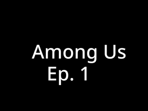 Among Us - Ep. 1 - WIP