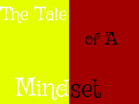 The Tale of A Mindset