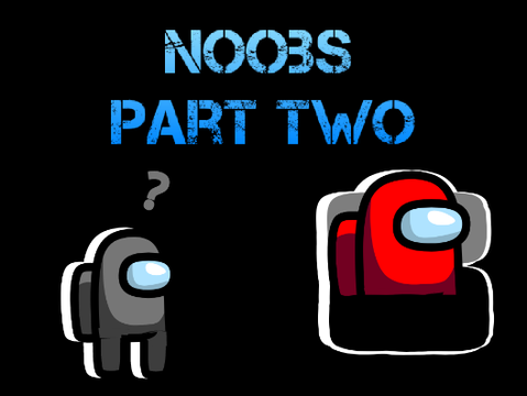 Among Us-Noobs Part Two