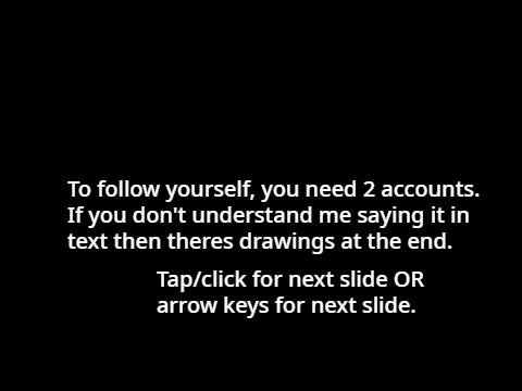 How to follow yourself!!!