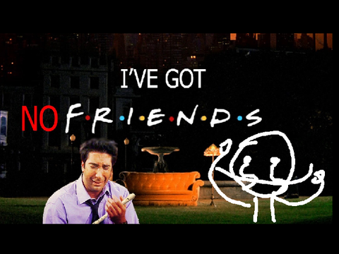 I've got no F.r.i.e.n.d.s (With Lyrics!)