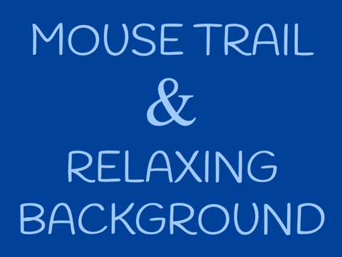 Mouse Trail & Relaxing Background