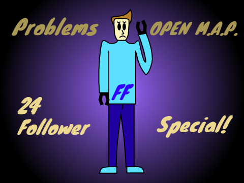 Problems || OPEN MAP || 24 follower special