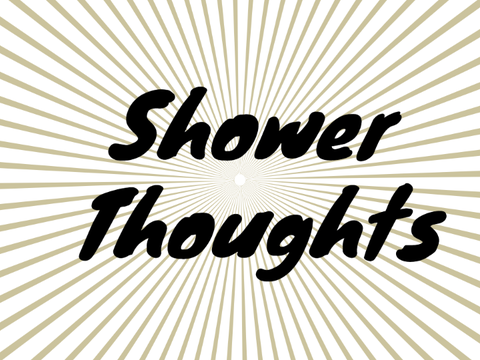 Shower Thoughts