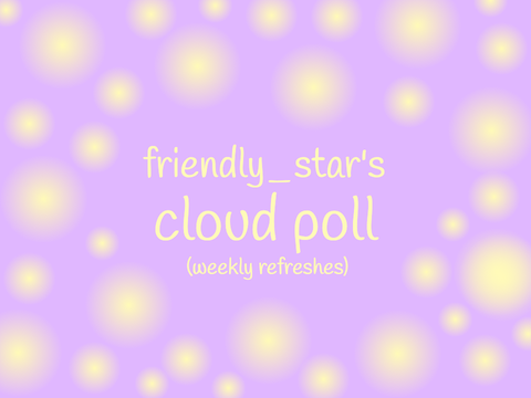 friendly_star's poll | Cloud Poll