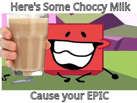 Here's Some Choccy Milk