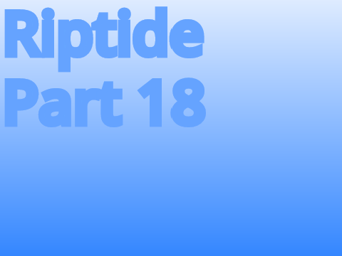 Riptide Part 18