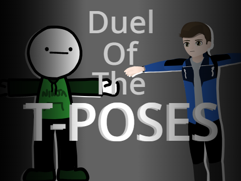 > Duel of The T-Poses <