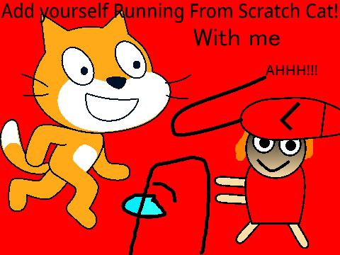 Add yourself  Running From BIG scratch Cat! remix