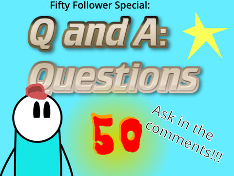 50 special Q and A: Questions!!!
