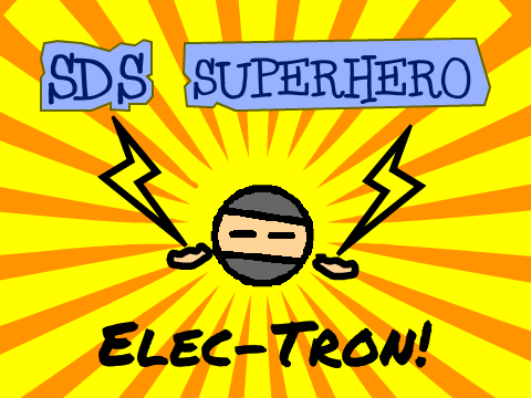 SDS Superhero... Elec-Tron!