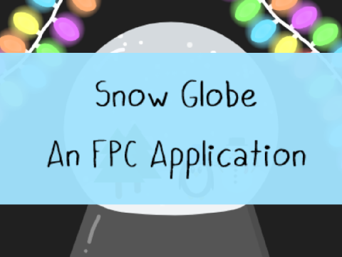 ❄ Snow Globe ~ An FPC Application ❄