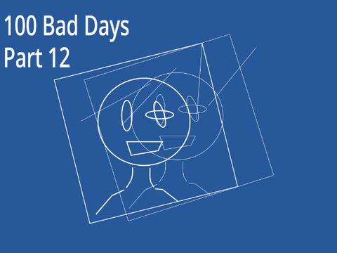 One Hundred Bad Days ||Part 12||