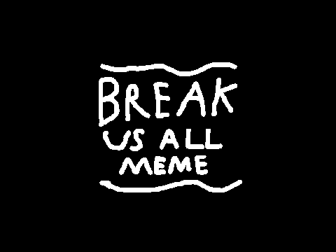 |Break Us All| MEME