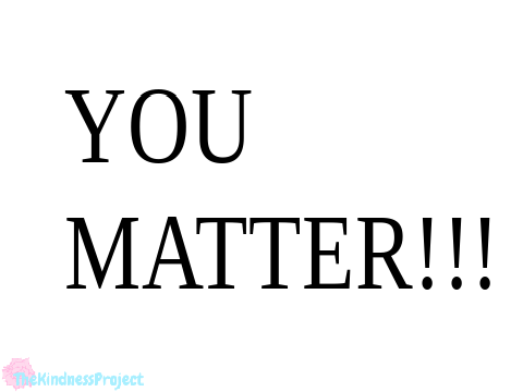 You Matter!!!!!!