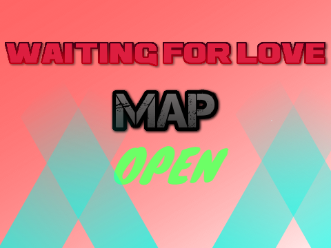 Waiting for Love MAP (OPEN)