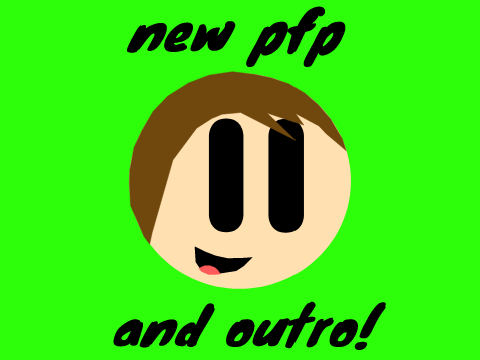 new pfp and outro!