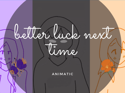 ✥ better luck next time - short animatic (8 fps) ✥