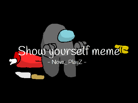 ඞ Show yourself ඞ - Among us meme -
