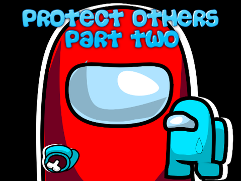 Among Us-Protect Others Part Two