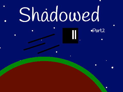 Shadowed Part 2