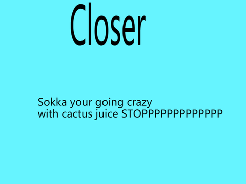 Sokka and cactus juice...