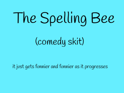 The Spelling Bee - COMEDY SKIT