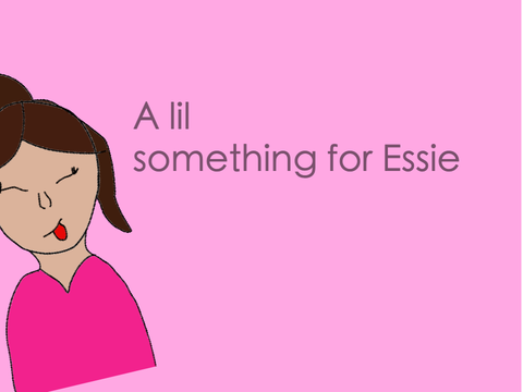 A lil something for Essie