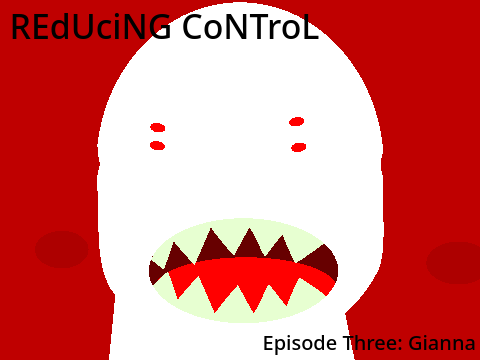 Reducing Control Episode Three - Gianna