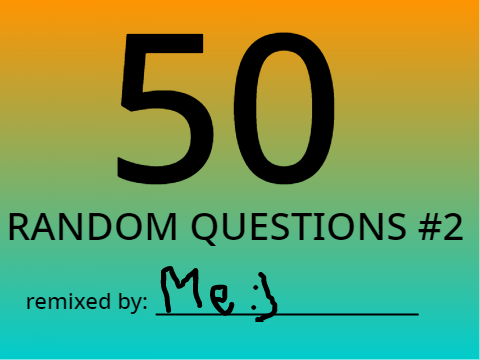 50 random questions #2 remix