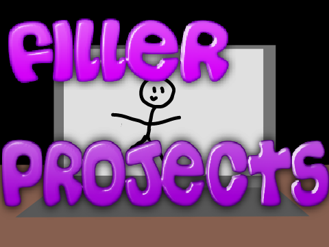 Filler Projects...