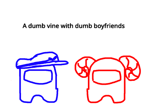 A dumb vine with dumb boyfriends [Gift]